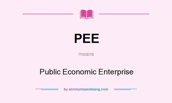 What does PEE mean? It stands for Public Economic Enterprise