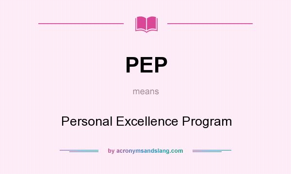 What does PEP mean? It stands for Personal Excellence Program