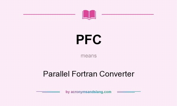 What does PFC mean? It stands for Parallel Fortran Converter
