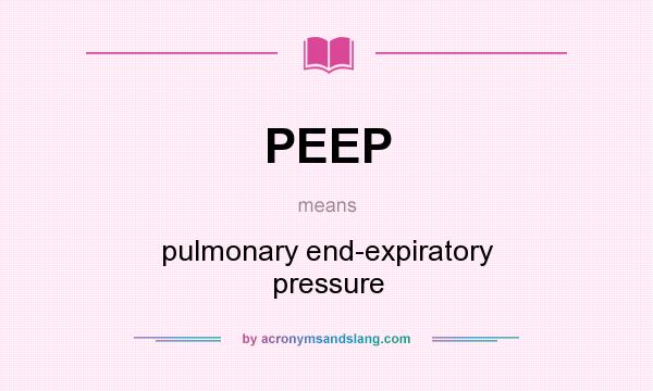 What does PEEP mean? It stands for pulmonary end-expiratory pressure