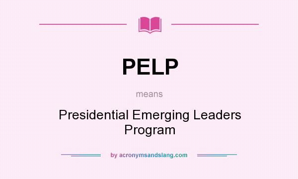 What does PELP mean? It stands for Presidential Emerging Leaders Program