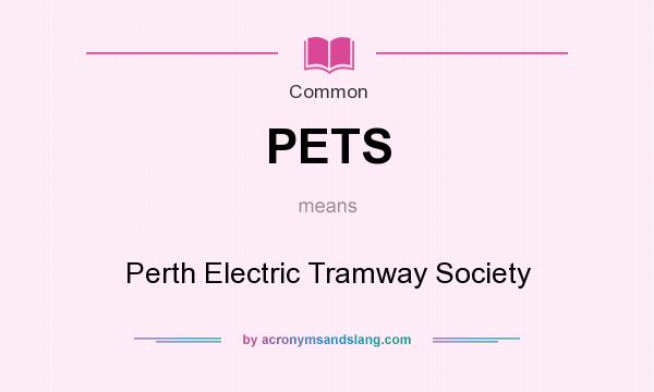 What does PETS mean? It stands for Perth Electric Tramway Society