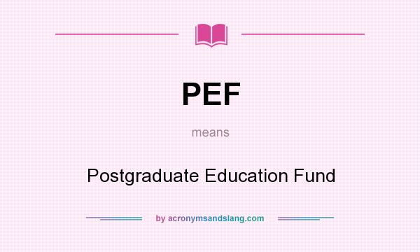 What does PEF mean? It stands for Postgraduate Education Fund