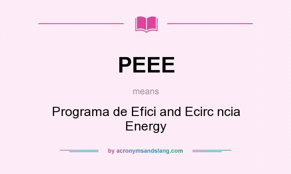 What does PEEE mean? It stands for Programa de Efici and Ecirc ncia Energy