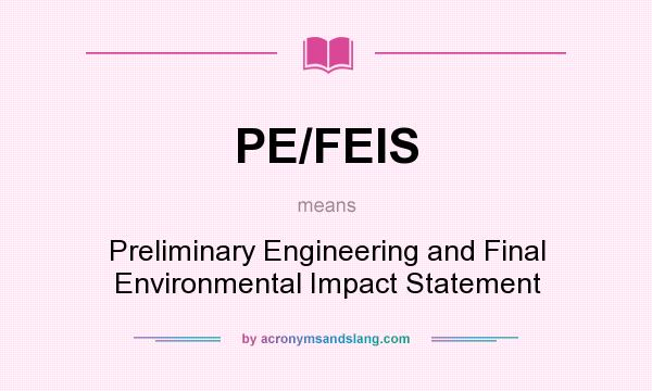 What does PE/FEIS mean? It stands for Preliminary Engineering and Final Environmental Impact Statement