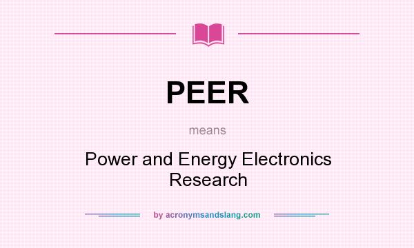 What does PEER mean? It stands for Power and Energy Electronics Research