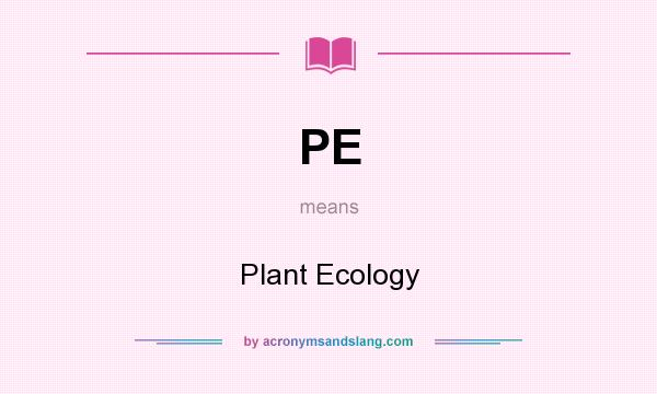 What does PE mean? It stands for Plant Ecology