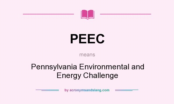 What does PEEC mean? It stands for Pennsylvania Environmental and Energy Challenge