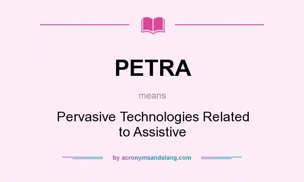 What does PETRA mean? It stands for Pervasive Technologies Related to Assistive