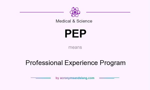 What does PEP mean? It stands for Professional Experience Program