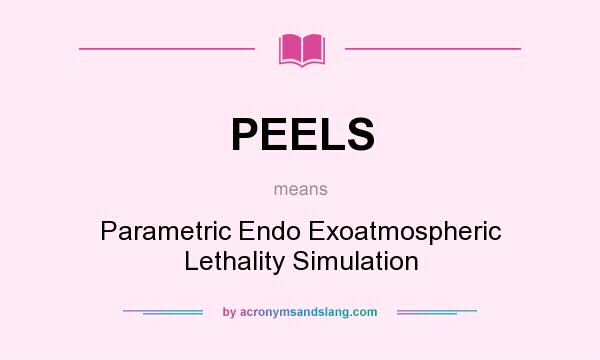 What does PEELS mean? It stands for Parametric Endo Exoatmospheric Lethality Simulation