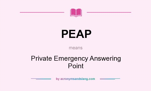 What does PEAP mean? It stands for Private Emergency Answering Point