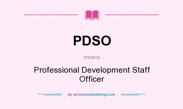What does PDSO mean? It stands for Professional Development Staff Officer