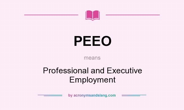 What does PEEO mean? It stands for Professional and Executive Employment
