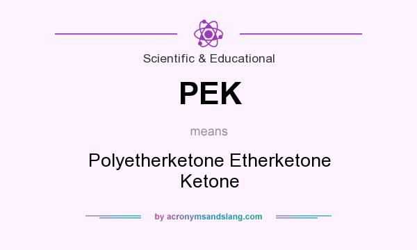 What does PEK mean? It stands for Polyetherketone Etherketone Ketone