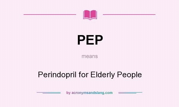 What does PEP mean? It stands for Perindopril for Elderly People