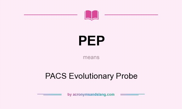 What does PEP mean? It stands for PACS Evolutionary Probe