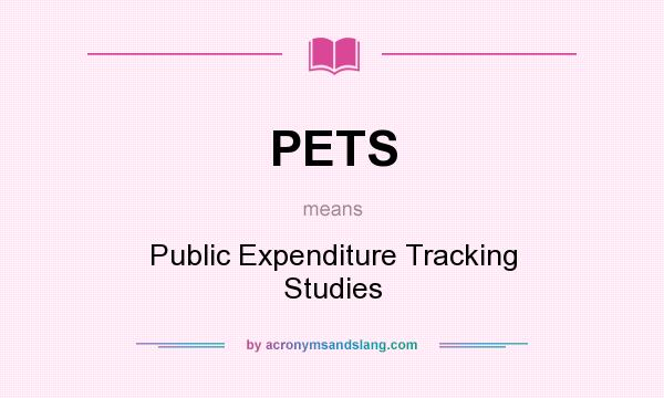 What does PETS mean? It stands for Public Expenditure Tracking Studies