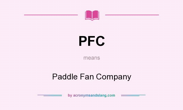 What does PFC mean? It stands for Paddle Fan Company