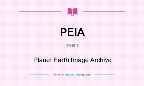 What does PEIA mean? It stands for Planet Earth Image Archive
