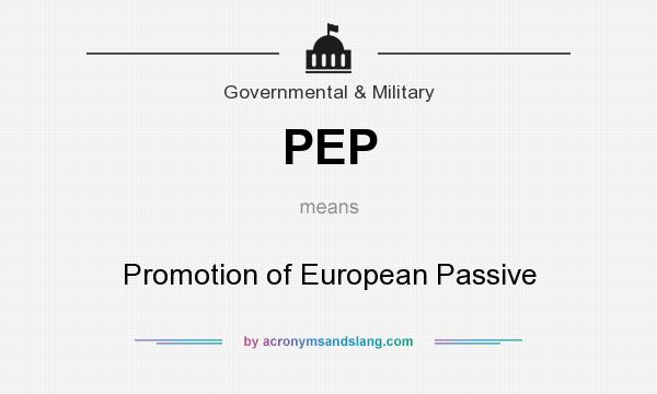 What does PEP mean? It stands for Promotion of European Passive