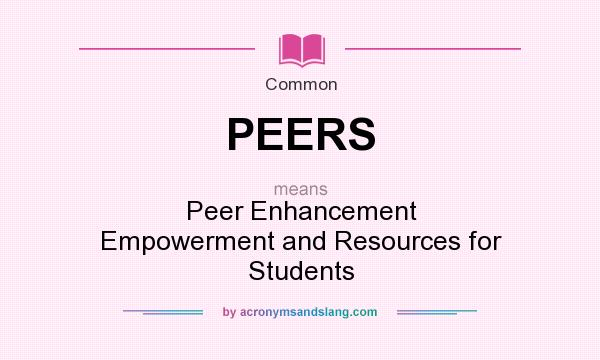 What does PEERS mean? It stands for Peer Enhancement Empowerment and Resources for Students