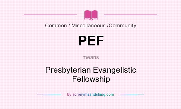 What does PEF mean? It stands for Presbyterian Evangelistic Fellowship