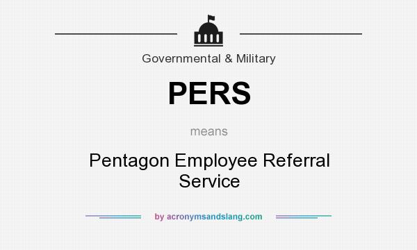 What does PERS mean? It stands for Pentagon Employee Referral Service