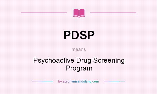 What does PDSP mean? It stands for Psychoactive Drug Screening Program