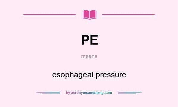 What does PE mean? It stands for esophageal pressure