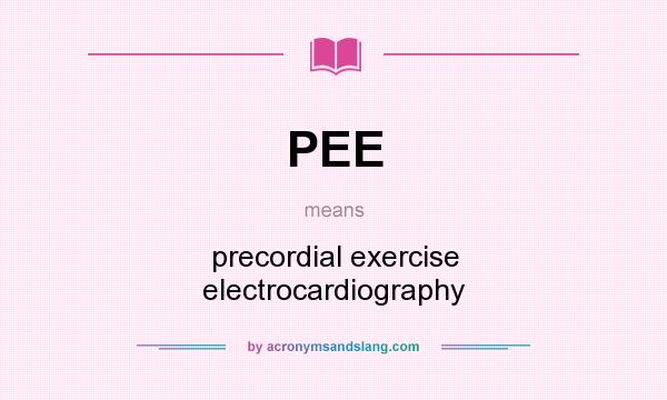 What does PEE mean? It stands for precordial exercise electrocardiography
