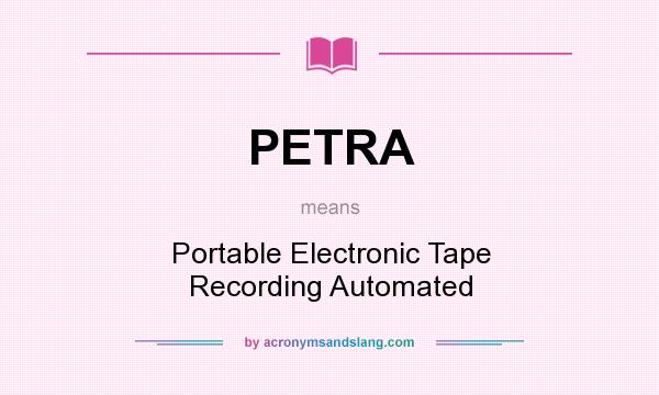 What does PETRA mean? It stands for Portable Electronic Tape Recording Automated