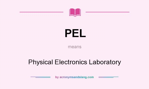 What does PEL mean? It stands for Physical Electronics Laboratory