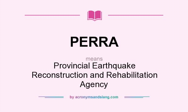 What does PERRA mean? It stands for Provincial Earthquake Reconstruction and Rehabilitation Agency