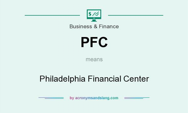 What does PFC mean? It stands for Philadelphia Financial Center