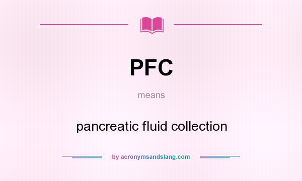 What does PFC mean? It stands for pancreatic fluid collection