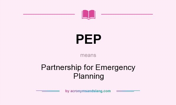 What does PEP mean? It stands for Partnership for Emergency Planning