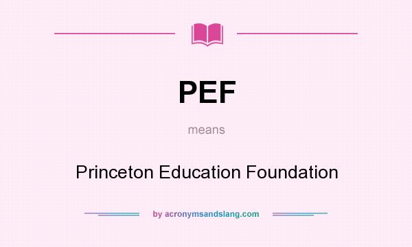 What does PEF mean? It stands for Princeton Education Foundation