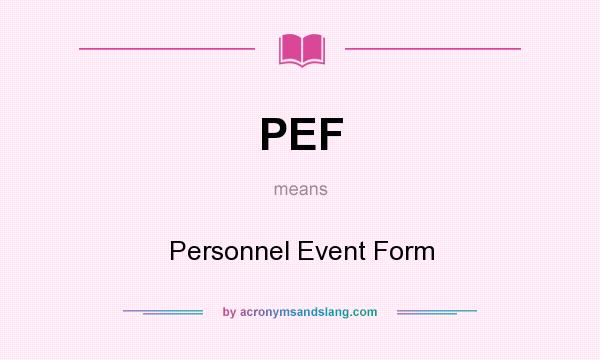 What does PEF mean? It stands for Personnel Event Form