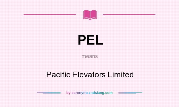 What does PEL mean? It stands for Pacific Elevators Limited