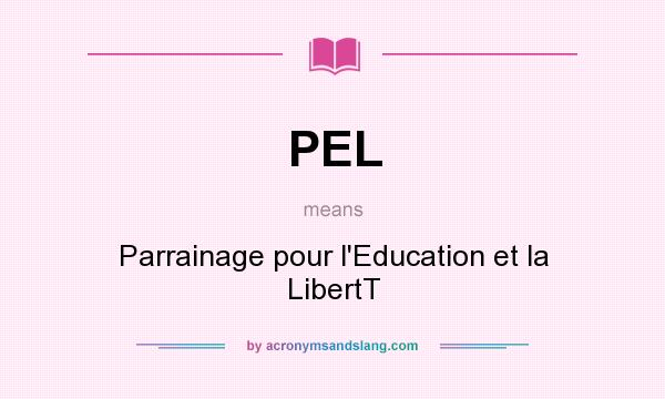 What does PEL mean? It stands for Parrainage pour l`Education et la LibertT