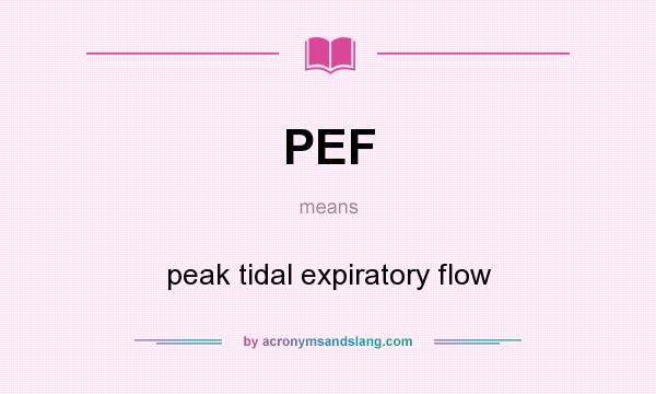What does PEF mean? It stands for peak tidal expiratory flow