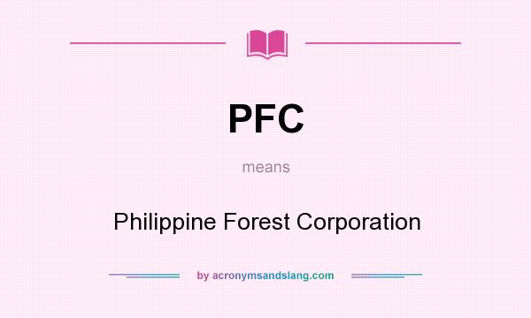 What does PFC mean? It stands for Philippine Forest Corporation