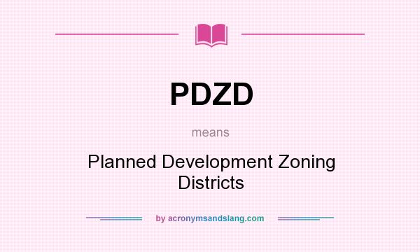 What does PDZD mean? It stands for Planned Development Zoning Districts