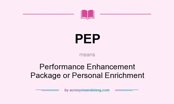 What does PEP mean? It stands for Performance Enhancement Package or Personal Enrichment