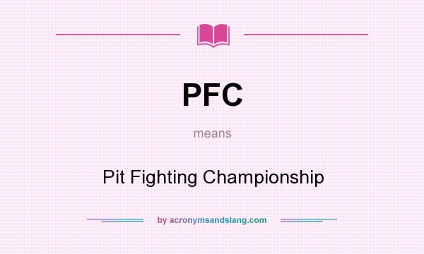 What does PFC mean? It stands for Pit Fighting Championship
