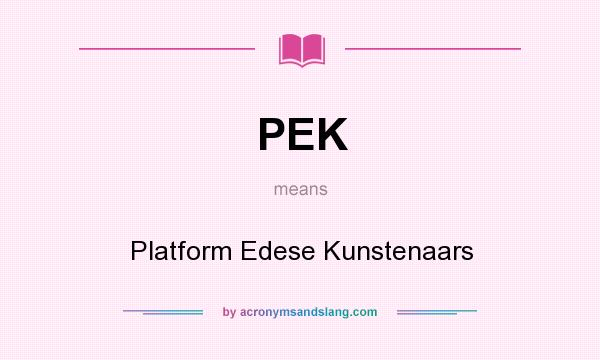 What does PEK mean? It stands for Platform Edese Kunstenaars