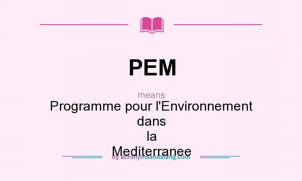 What does PEM mean? It stands for Programme pour l`Environnement dans la Mediterranee