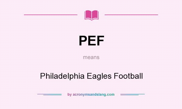 What does PEF mean? It stands for Philadelphia Eagles Football