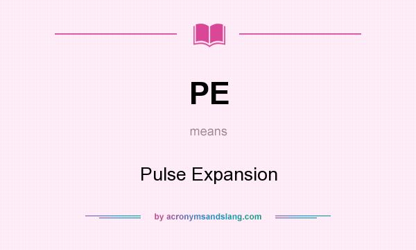 What does PE mean? It stands for Pulse Expansion